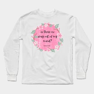 out of my mind- Sylvia Plath Quote Long Sleeve T-Shirt